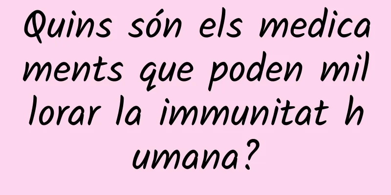 Quins són els medicaments que poden millorar la immunitat humana?