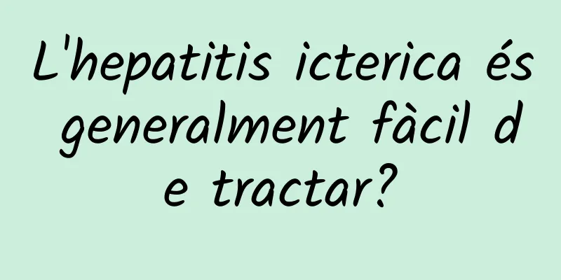 L'hepatitis icterica és generalment fàcil de tractar?