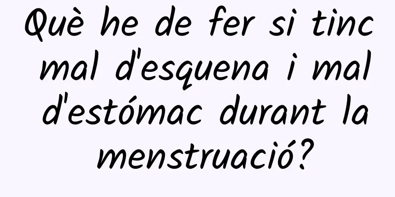 Què he de fer si tinc mal d'esquena i mal d'estómac durant la menstruació?