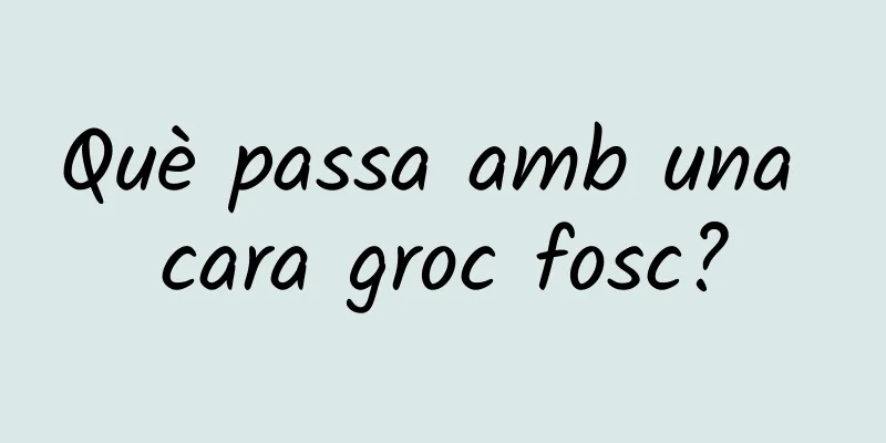 Què passa amb una cara groc fosc?