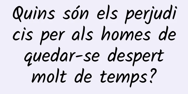 Quins són els perjudicis per als homes de quedar-se despert molt de temps?