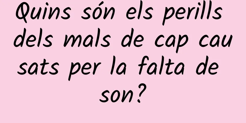 Quins són els perills dels mals de cap causats per la falta de son?