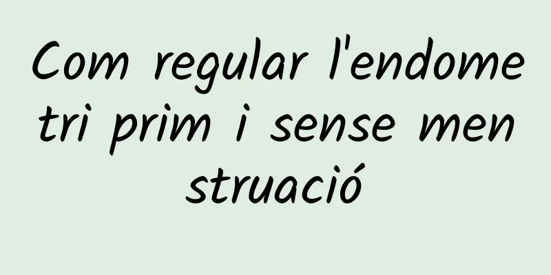Com regular l'endometri prim i sense menstruació