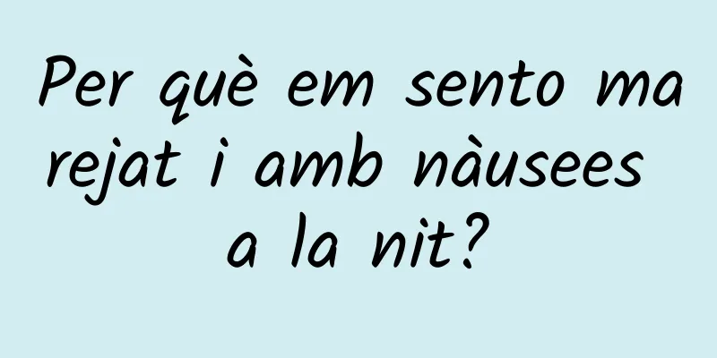 Per què em sento marejat i amb nàusees a la nit?