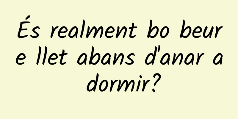 És realment bo beure llet abans d'anar a dormir?