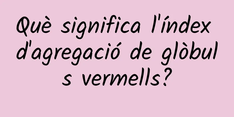 Què significa l'índex d'agregació de glòbuls vermells?