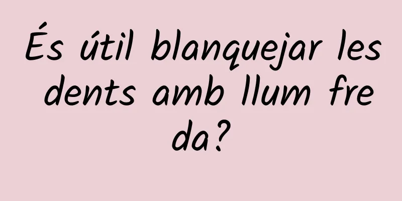 És útil blanquejar les dents amb llum freda?