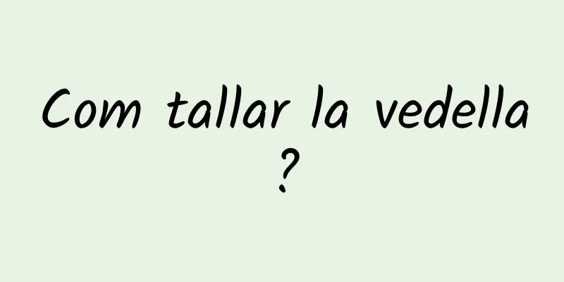 Com tallar la vedella?