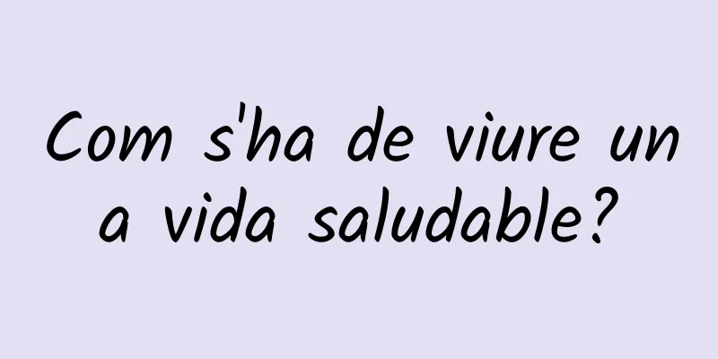 Com s'ha de viure una vida saludable?