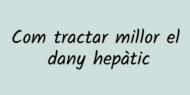 Com tractar millor el dany hepàtic