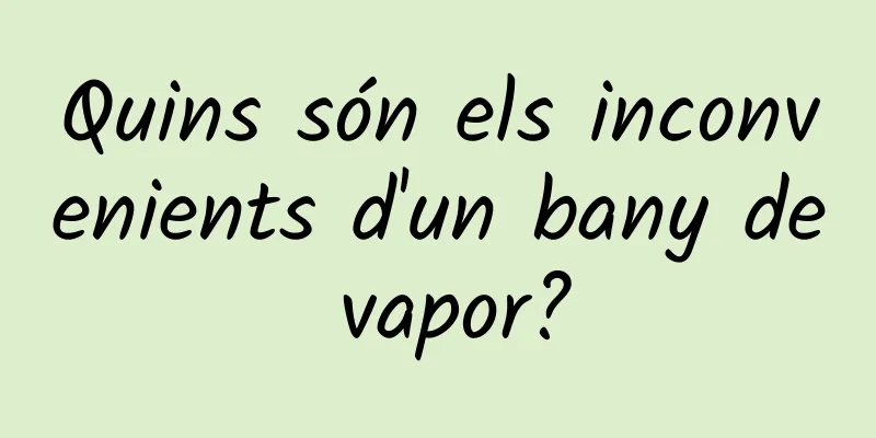 Quins són els inconvenients d'un bany de vapor?