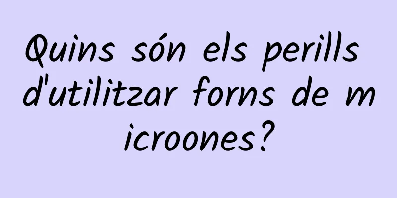 Quins són els perills d'utilitzar forns de microones?