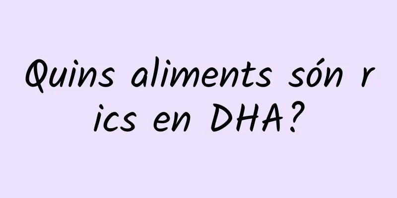 Quins aliments són rics en DHA?