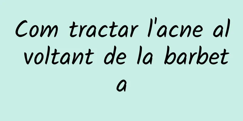 Com tractar l'acne al voltant de la barbeta