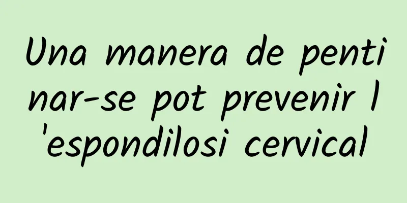 Una manera de pentinar-se pot prevenir l'espondilosi cervical