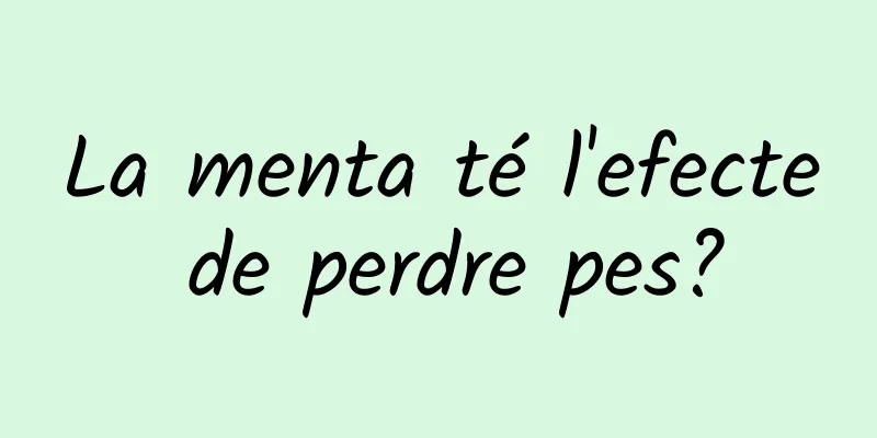 La menta té l'efecte de perdre pes?