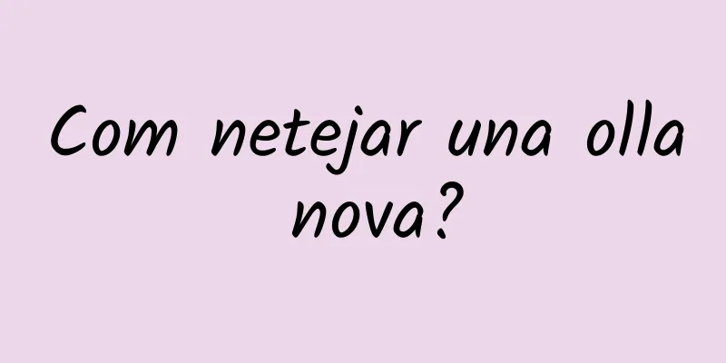 Com netejar una olla nova?