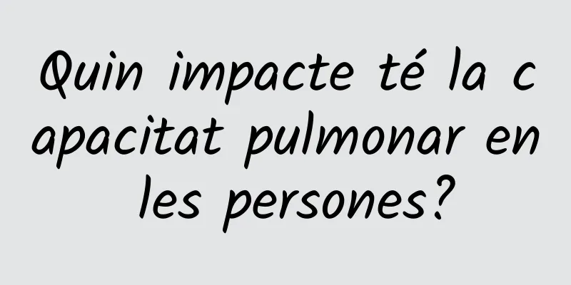 Quin impacte té la capacitat pulmonar en les persones?