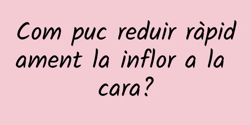 Com puc reduir ràpidament la inflor a la cara?