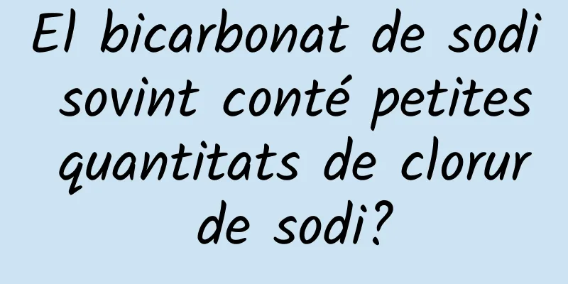 El bicarbonat de sodi sovint conté petites quantitats de clorur de sodi?