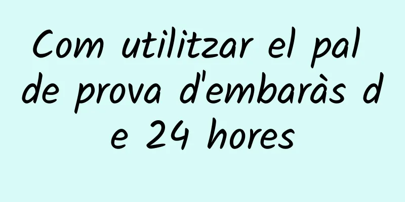 Com utilitzar el pal de prova d'embaràs de 24 hores