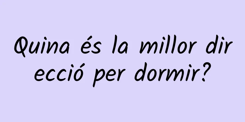 Quina és la millor direcció per dormir?