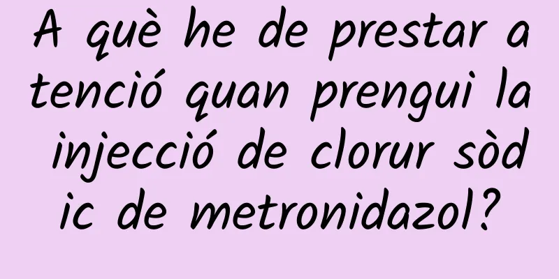 A què he de prestar atenció quan prengui la injecció de clorur sòdic de metronidazol?