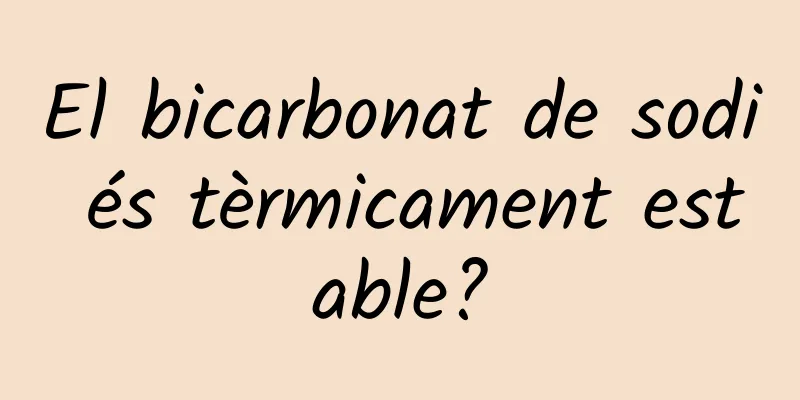 El bicarbonat de sodi és tèrmicament estable?