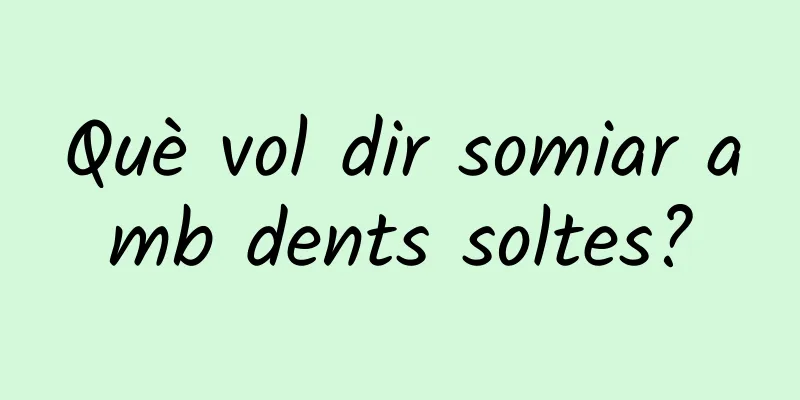Què vol dir somiar amb dents soltes?