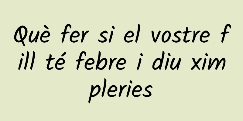 Què fer si el vostre fill té febre i diu ximpleries