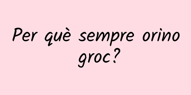 Per què sempre orino groc?