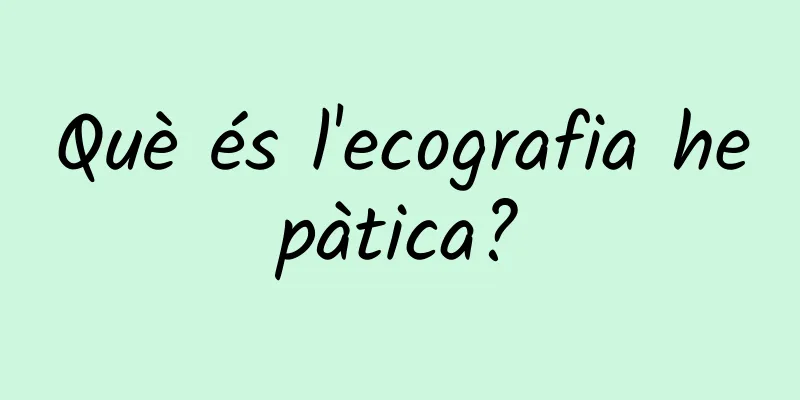 Què és l'ecografia hepàtica?