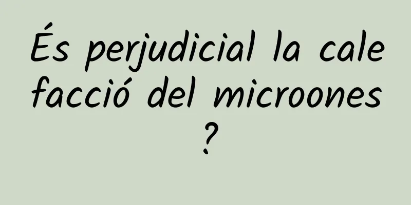 És perjudicial la calefacció del microones?