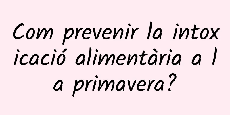 Com prevenir la intoxicació alimentària a la primavera?