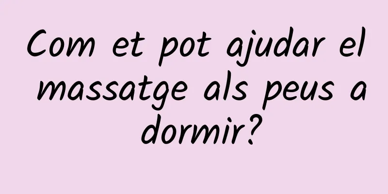 Com et pot ajudar el massatge als peus a dormir?