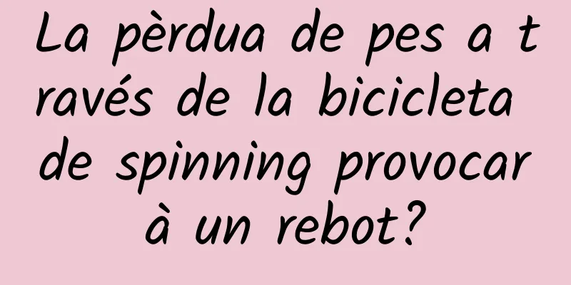 La pèrdua de pes a través de la bicicleta de spinning provocarà un rebot?