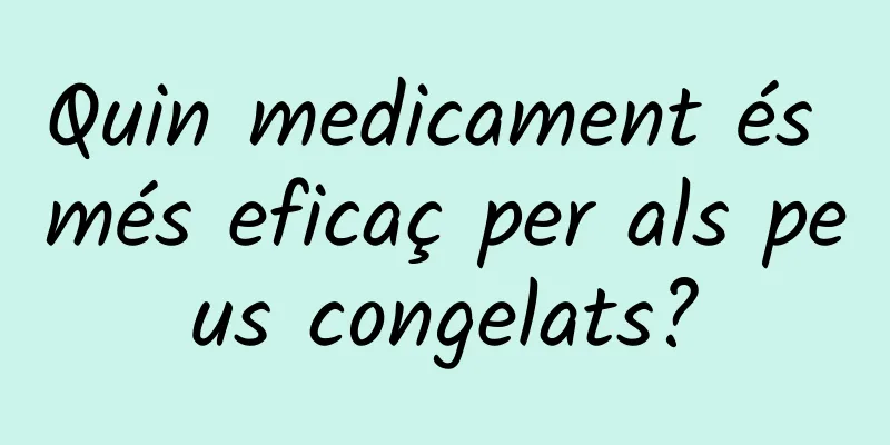 Quin medicament és més eficaç per als peus congelats?