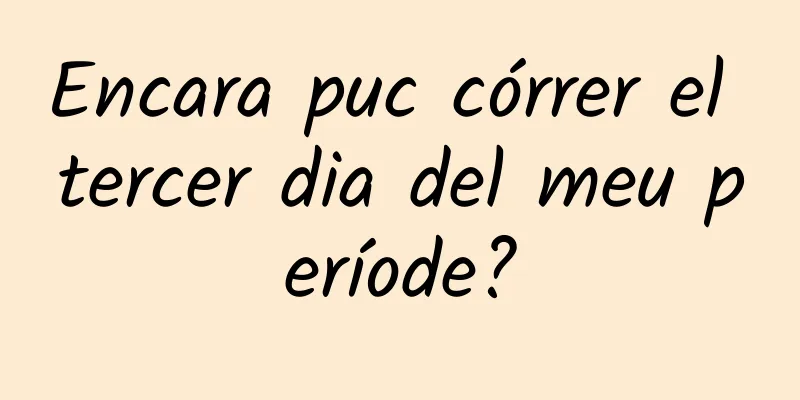 Encara puc córrer el tercer dia del meu període?