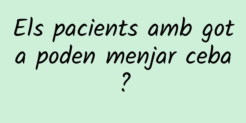 Els pacients amb gota poden menjar ceba?