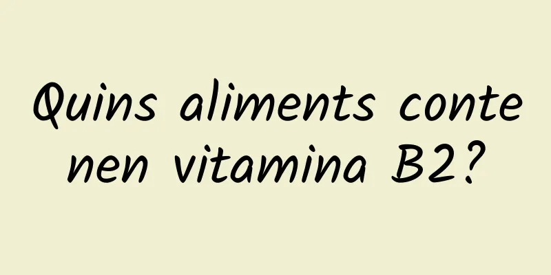 Quins aliments contenen vitamina B2?