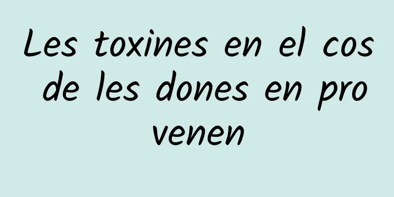 Les toxines en el cos de les dones en provenen