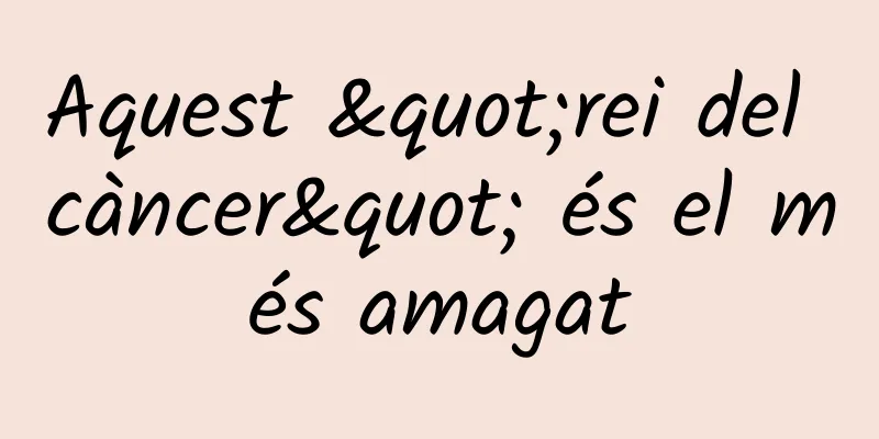 Aquest "rei del càncer" és el més amagat