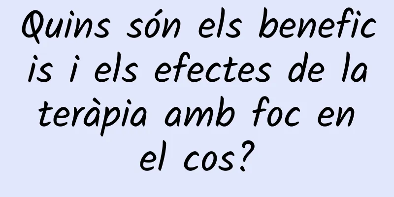 Quins són els beneficis i els efectes de la teràpia amb foc en el cos?