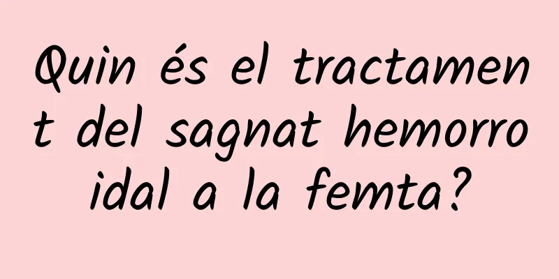 Quin és el tractament del sagnat hemorroidal a la femta?