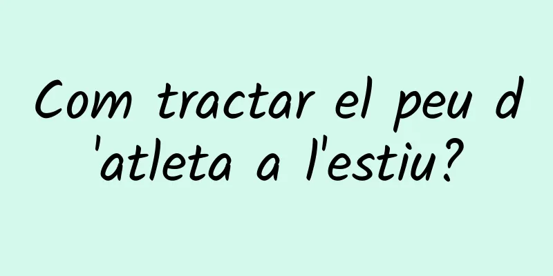 Com tractar el peu d'atleta a l'estiu?