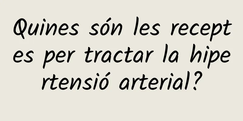 Quines són les receptes per tractar la hipertensió arterial?