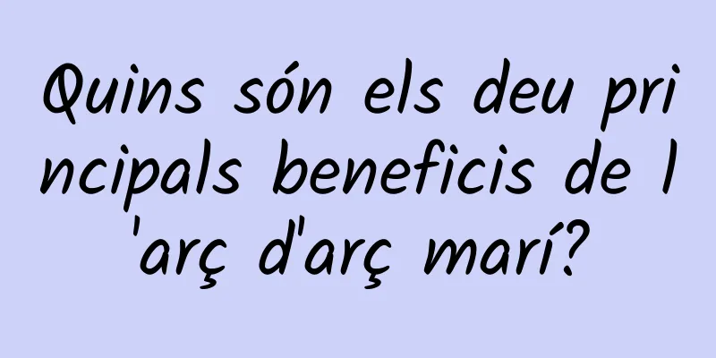 Quins són els deu principals beneficis de l'arç d'arç marí?