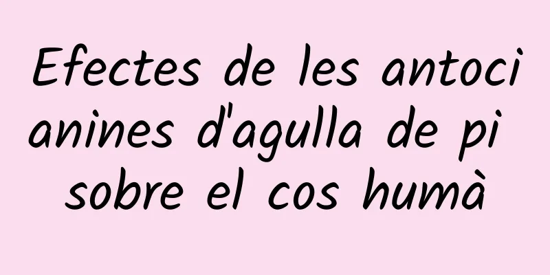 Efectes de les antocianines d'agulla de pi sobre el cos humà