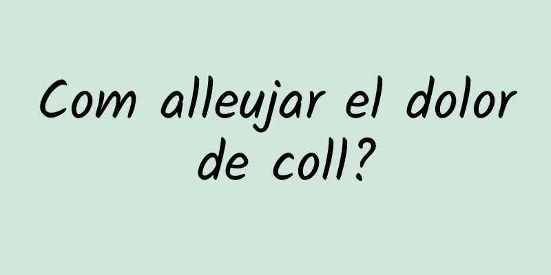 Com alleujar el dolor de coll?