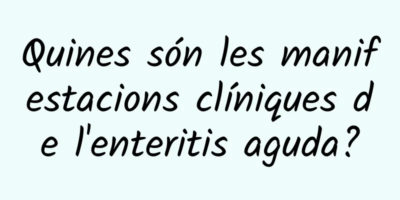 Quines són les manifestacions clíniques de l'enteritis aguda?